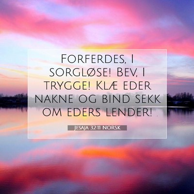 Picture 07 - Jesaja 32:11 NORSK - Forferdes, I sorgløse! Bev, I trygge! Klæ eder - Bible Verse Picture