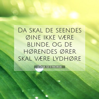 Picture 07 - Jesaja 32:3 NORSK - Da skal de seendes øine ikke være blinde, og de - Bible Verse Picture