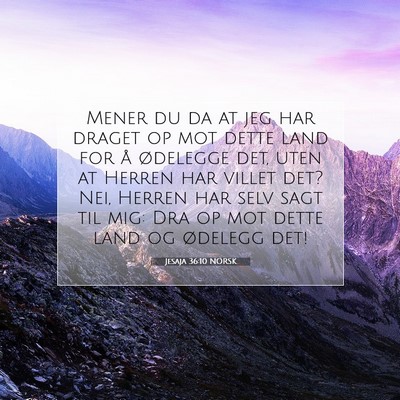 Picture 07 - Jesaja 36:10 NORSK - Mener du da at jeg har draget op mot dette land - Bible Verse Picture