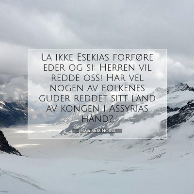 Picture 07 - Jesaja 36:18 NORSK - La ikke Esekias forføre eder og si: Herren vil - Bible Verse Picture