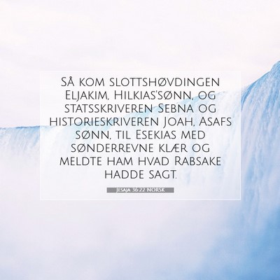 Picture 07 - Jesaja 36:22 NORSK - Så kom slottshøvdingen Eljakim, Hilkias'sønn, - Bible Verse Picture