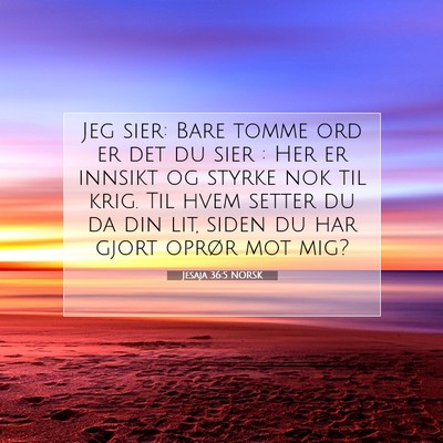 Picture 07 - Jesaja 36:5 NORSK - Jeg sier: Bare tomme ord er det du sier : Her er - Bible Verse Picture