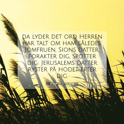 Picture 07 - Jesaja 37:22 NORSK - da lyder det ord Herren har talt om ham således: - Bible Verse Picture
