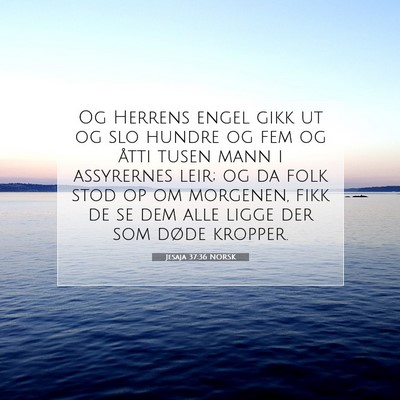 Picture 07 - Jesaja 37:36 NORSK - Og Herrens engel gikk ut og slo hundre og fem og - Bible Verse Picture