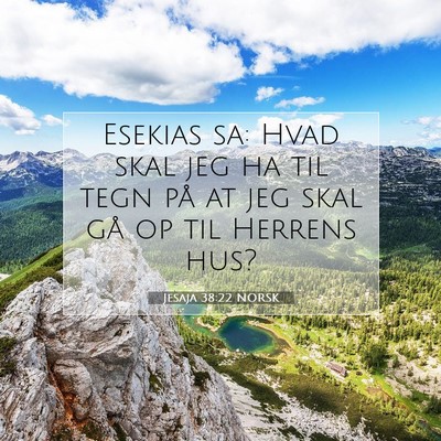Picture 07 - Jesaja 38:22 NORSK - Esekias sa: Hvad skal jeg ha til tegn på at jeg - Bible Verse Picture