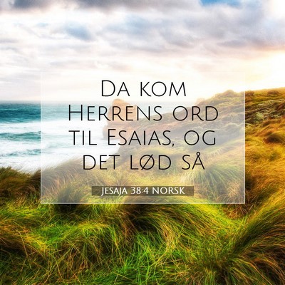 Picture 07 - Jesaja 38:4 NORSK - Da kom Herrens ord til Esaias, og det lød - Bible Verse Picture