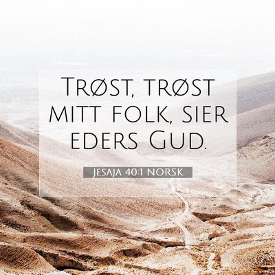 Picture 07 - Jesaja 40:1 NORSK - Trøst, trøst mitt folk, sier eders - Bible Verse Picture