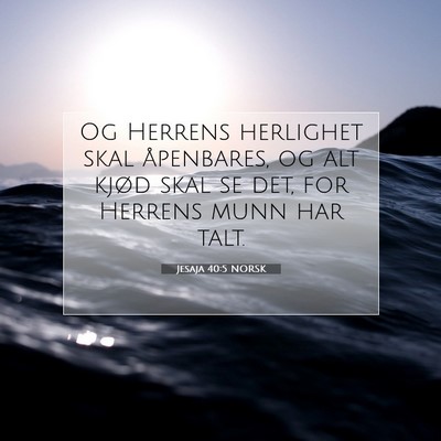 Picture 07 - Jesaja 40:5 NORSK - Og Herrens herlighet skal åpenbares, og alt - Bible Verse Picture