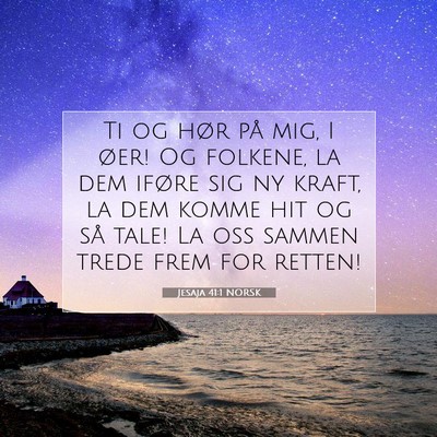 Picture 07 - Jesaja 41:1 NORSK - Ti og hør på mig, I øer! Og folkene, la dem - Bible Verse Picture