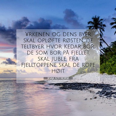 Picture 07 - Jesaja 42:11 NORSK - ¥rkenen og dens byer skal opløfte røsten, de - Bible Verse Picture