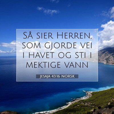 Picture 07 - Jesaja 43:16 NORSK - Så sier Herren, som gjorde vei i havet og sti i - Bible Verse Picture