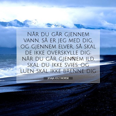 Picture 07 - Jesaja 43:2 NORSK - Når du går gjennem vann, så er jeg med dig, og - Bible Verse Picture