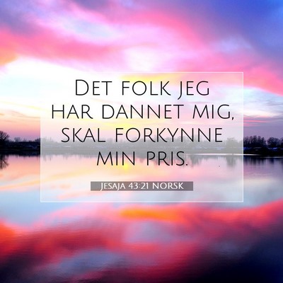 Picture 07 - Jesaja 43:21 NORSK - Det folk jeg har dannet mig, skal forkynne min - Bible Verse Picture
