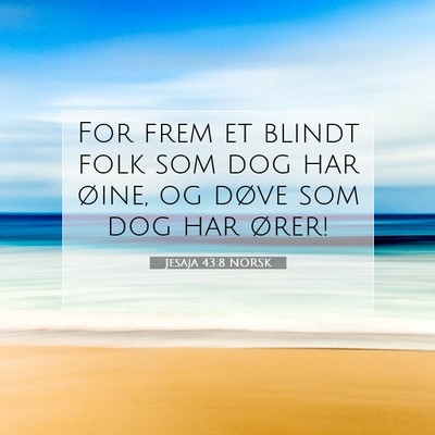 Picture 07 - Jesaja 43:8 NORSK - For frem et blindt folk som dog har øine, og - Bible Verse Picture
