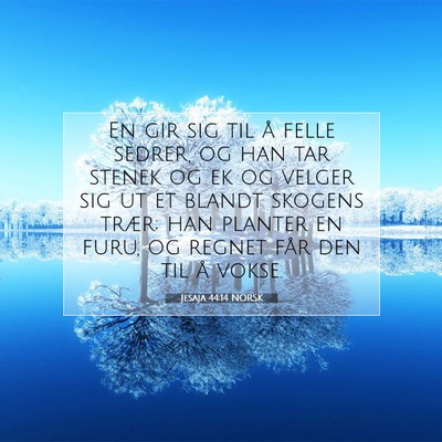 Picture 07 - Jesaja 44:14 NORSK - En gir sig til å felle sedrer, og han tar stenek - Bible Verse Picture