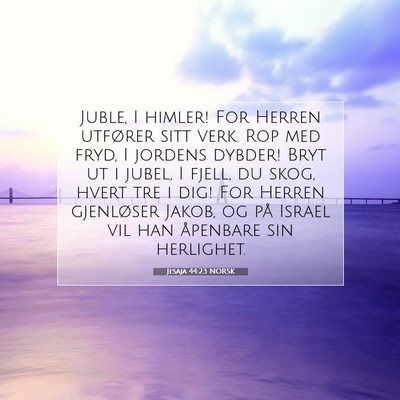 Picture 07 - Jesaja 44:23 NORSK - Juble, I himler! For Herren utfører sitt verk. - Bible Verse Picture