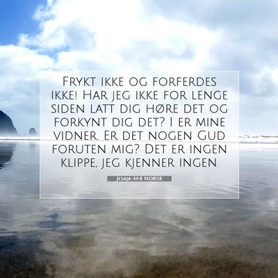 Picture 07 - Jesaja 44:8 NORSK - Frykt ikke og forferdes ikke! Har jeg ikke for - Bible Verse Picture