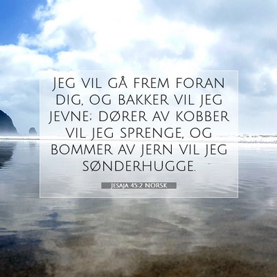 Picture 07 - Jesaja 45:2 NORSK - Jeg vil gå frem foran dig, og bakker vil jeg - Bible Verse Picture