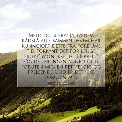 Picture 07 - Jesaja 45:21 NORSK - Meld og si fra! Ja, la dem rådslå alle sammen! - Bible Verse Picture