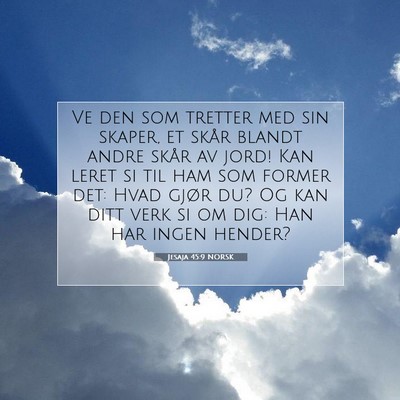 Picture 07 - Jesaja 45:9 NORSK - Ve den som tretter med sin skaper, et skår - Bible Verse Picture
