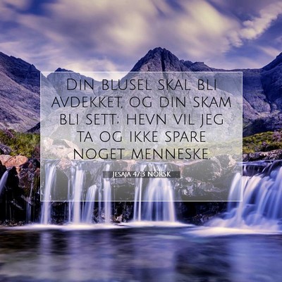Picture 07 - Jesaja 47:3 NORSK - Din blusel skal bli avdekket, og din skam bli - Bible Verse Picture