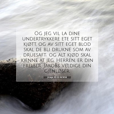 Picture 07 - Jesaja 49:26 NORSK - Og jeg vil la dine undertrykkere ete sitt eget - Bible Verse Picture