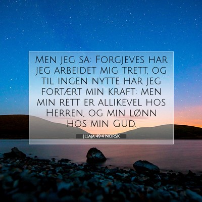 Picture 07 - Jesaja 49:4 NORSK - Men jeg sa: Forgjeves har jeg arbeidet mig trett, - Bible Verse Picture