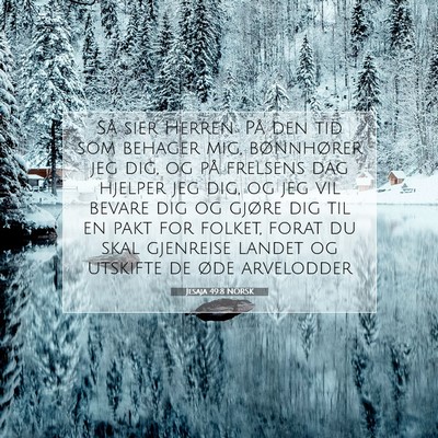 Picture 07 - Jesaja 49:8 NORSK - Så sier Herren: På den tid som behager mig, - Bible Verse Picture