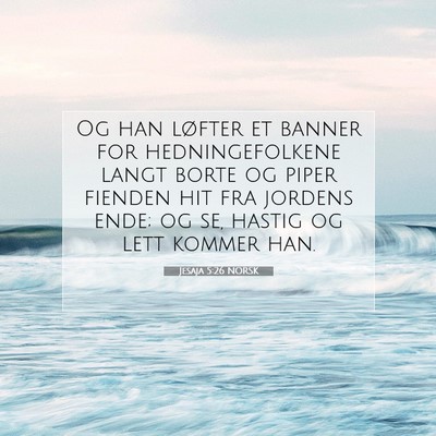 Picture 07 - Jesaja 5:26 NORSK - Og han løfter et banner for hedningefolkene - Bible Verse Picture