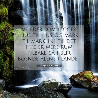 Picture 07 - Jesaja 5:8 NORSK - Ve eder som legger hus til hus og mark til mark, - Bible Verse Picture