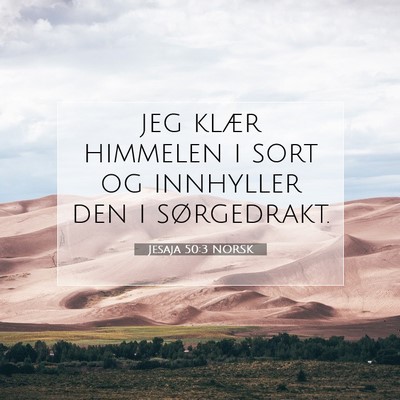 Picture 07 - Jesaja 50:3 NORSK - jeg klær himmelen i sort og innhyller den i - Bible Verse Picture