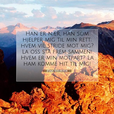 Picture 07 - Jesaja 50:8 NORSK - Han er nær, han som hjelper mig til min rett; - Bible Verse Picture