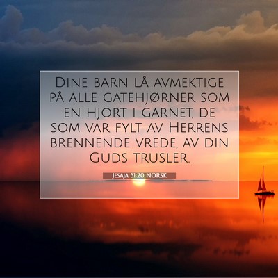 Picture 07 - Jesaja 51:20 NORSK - Dine barn lå avmektige på alle gatehjørner som - Bible Verse Picture
