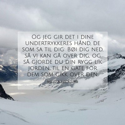 Picture 07 - Jesaja 51:23 NORSK - Og jeg gir det i dine undertrykkeres hånd, de - Bible Verse Picture