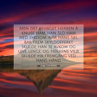 Picture 07 - Jesaja 53:10 NORSK - Men det behaget Herren å knuse ham, han slo ham - Bible Verse Picture