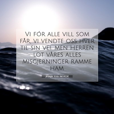 Picture 07 - Jesaja 53:6 NORSK - Vi fór alle vill som får, vi vendte oss hver - Bible Verse Picture