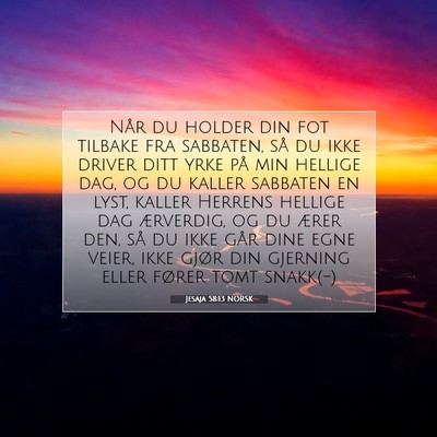 Picture 07 - Jesaja 58:13 NORSK - Når du holder din fot tilbake fra sabbaten, så - Bible Verse Picture