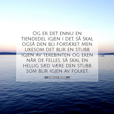 Picture 07 - Jesaja 6:13 NORSK - Og er det ennu en tiendedel igjen i det, så skal - Bible Verse Picture