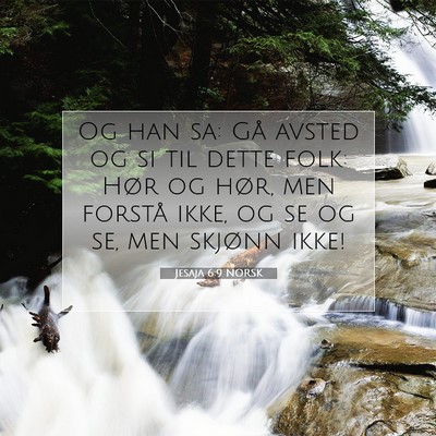 Picture 07 - Jesaja 6:9 NORSK - Og han sa: Gå avsted og si til dette folk: Hør - Bible Verse Picture