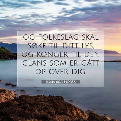 Picture 07 - Jesaja 60:3 NORSK - og folkeslag skal søke til ditt lys, og konger - Bible Verse Picture