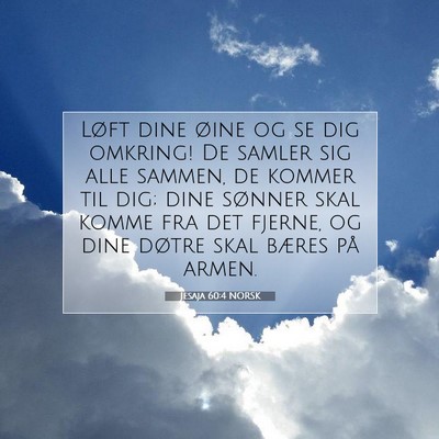 Picture 07 - Jesaja 60:4 NORSK - Løft dine øine og se dig omkring! De samler sig - Bible Verse Picture