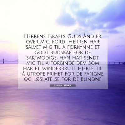 Picture 07 - Jesaja 61:1 NORSK - Herrens, Israels Guds Ånd er over mig, fordi - Bible Verse Picture
