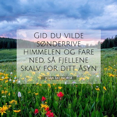 Picture 07 - Jesaja 64:1 NORSK - Gid du vilde sønderrive himmelen og fare ned, - Bible Verse Picture