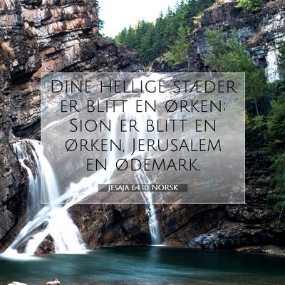 Picture 07 - Jesaja 64:10 NORSK - Dine hellige stæder er blitt en ørken; Sion er - Bible Verse Picture