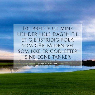 Picture 07 - Jesaja 65:2 NORSK - Jeg bredte ut mine hender hele dagen til et - Bible Verse Picture