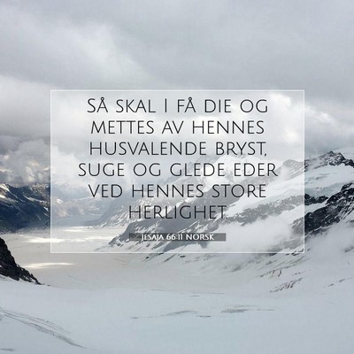 Picture 07 - Jesaja 66:11 NORSK - Så skal I få die og mettes av hennes husvalende - Bible Verse Picture