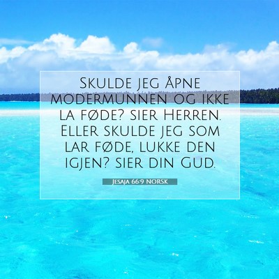 Picture 07 - Jesaja 66:9 NORSK - Skulde jeg åpne modermunnen og ikke la føde? - Bible Verse Picture