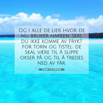 Picture 07 - Jesaja 7:25 NORSK - Og i alle de lier hvor de nu bruker hakken, skal - Bible Verse Picture