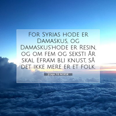 Picture 07 - Jesaja 7:8 NORSK - For Syrias hode er Damaskus, og Damaskus'hode er - Bible Verse Picture