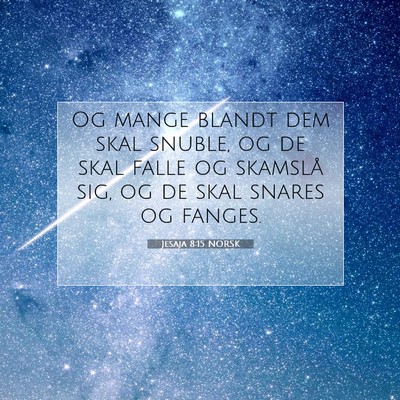 Picture 07 - Jesaja 8:15 NORSK - Og mange blandt dem skal snuble, og de skal falle - Bible Verse Picture
